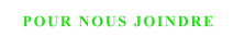 POUR NOUS JOINDRE