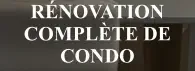 Rénovation complÈte de condo