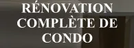 Rénovation complÈte de condo