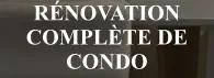 Rénovation complÈte de condo
